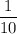 \displaystyle \frac{1}{10}