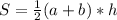 S= \frac{1}{2}(a+b)*h