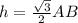 h = \frac{ \sqrt{3} }{2}AB