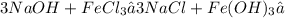 3NaOH + FeCl_{3} ⇒ 3NaCl + Fe(OH)_{3}↓