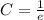 C= \frac{1}{e}