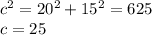 c^{2} = 20^{2} + 15^{2} = 625 \\ &#10;c = 25