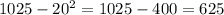 1025 - 20^{2} = 1025 - 400 = 625