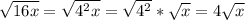 \sqrt{16x} = \sqrt{ 4^{2} x} = \sqrt{ 4^{2} }* \sqrt{x} =4 \sqrt{x}