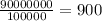 \frac{90000000}{100000} = 900