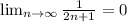 \lim_{n \to \infty} \frac{1}{2n+1} =0