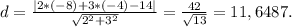 d= \frac{|2*(-8)+3*(-4)-14|}{ \sqrt{2^2+3^2} } = \frac{42}{ \sqrt{13} } =11,6487.