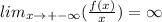 lim_{x\to+-\infty}{(\frac{f(x)}{x})}=\infty