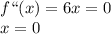 f``(x)=6x=0\\&#10;x=0\\