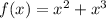 f(x)= x^{2} +x^3