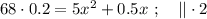 68 \cdot 0.2 = 5x^2 + 0.5x \ ; \ \ \ || \cdot 2