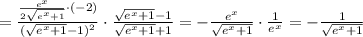 = \frac{ \frac{e^x}{2 \sqrt{e^x+1}}\cdot(-2) }{(\sqrt{e^x+1}-1)^2}\cdot \frac{\sqrt{e^x+1}-1}{\sqrt{e^x+1}+1}= -\frac{e^x}{\sqrt{e^x+1}}\cdot \frac{1}{e^x}=- \frac{1}{\sqrt{e^x+1}}