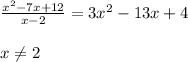 \frac{x^2-7x+12}{x-2}=3x^2-13x+4 \\ &#10; \\ &#10;x \neq 2 \\ &#10;