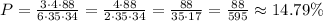 P = \frac{ 3 \cdot 4 \cdot 88 }{ 6 \cdot 35 \cdot 34 } = \frac{ 4 \cdot 88 }{ 2 \cdot 35 \cdot 34 } = \frac{ 88 }{ 35 \cdot 17 } = \frac{88}{595} \approx 14.79 \%