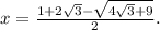 x = \frac{ 1 + 2\sqrt{3} - \sqrt{ 4\sqrt{3} + 9 } }{2} .