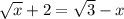 \sqrt{x} + 2 = \sqrt{3} - x