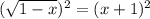 ( \sqrt{1-x} )^2 = ( x + 1 )^2