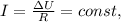 I = \frac{ \Delta U }{R} = const ,