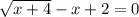 \sqrt{ x + 4 } - x + 2 = 0