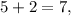 5+2=7 ,