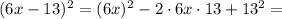 (6x-13)^2 = (6x)^2 - 2 \cdot 6x \cdot 13 + 13^2 =