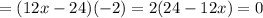 = ( 12x-24 ) ( -2 ) = 2 ( 24 - 12x ) = 0