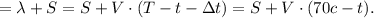 = \lambda + S = S + V \cdot ( T - t - \Delta t ) = S + V \cdot ( 70 c - t ) .