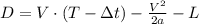 D = V \cdot ( T - \Delta t ) - \frac{V^2}{2a} - L