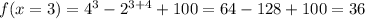 f(x = 3) = 4^3 - 2^{3+4} + 100 = 64 - 128 + 100 = 36