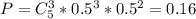 P= C_{5}^{3} * 0.5^3*0.5^2=0.16