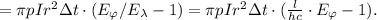 = \pi p I r^2 \Delta t \cdot ( E_\varphi / E_\lambda - 1 ) = \pi p I r^2 \Delta t \cdot ( \frac{l}{hc} \cdot E_\varphi - 1 ) .