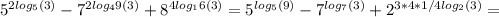 5^{2log_5(3)} - 7^{2log_49 (3)} + 8^{4log_16 (3)} = 5^{log_5 (9)} - 7^{log_7(3)}+ 2^{3*4*1/4log_2(3)} =