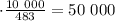 \cdot \frac{ 10 \ 000 }{483} = 50 \ 000