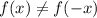 f(x) \neq f(-x)