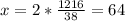 x = 2 * \frac{1216}{38} = 64