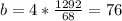 b = 4* \frac{1292}{68} = 76