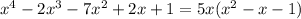 x^4 - 2x^3 - 7x^2 + 2x + 1 = 5x(x^2-x-1)