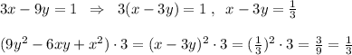 3x-9y=1\; \; \Rightarrow \; \; 3(x-3y)=1\; ,\; \; x-3y=\frac{1}{3}\\\\(9y^2-6xy+x^2)\cdot 3=(x-3y)^2\cdot 3=(\frac{1}{3})^2\cdot 3=\frac{3}{9}=\frac{1}{3}