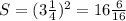 S= (3 \frac{1}{4}) ^{2} =16 \frac{6}{16}