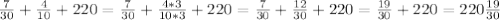 \frac{7}{30} + \frac{4}{10} + 220=\frac{7}{30} + \frac{4*3}{10*3} + 220=\frac{7}{30} + \frac{12}{30} + 220= \frac{19}{30} +220=220 \frac{19}{30}