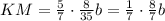 KM = \frac{5}{7} \cdot \frac{8}{35} b = \frac{1}{7} \cdot \frac{8}{7} b