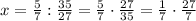 x = \frac{5}{7} : \frac{35}{27} = \frac{5}{7} \cdot \frac{27}{35} = \frac{1}{7} \cdot \frac{27}{7}