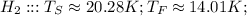 H_2 : : : T_S \approx 20.28 K ; T_F \approx 14.01 K ;