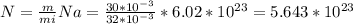 N= \frac{m}{mi} Na= \frac{30*10^{-3}}{32*10^{-3}} *6.02*10^{23}=5.643*10^{23}