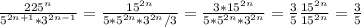 \frac{225^n}{5^{2n+1}*3^{2n-1}}=\frac{15^{2n}}{5*5^{2n}*3^{2n}/3}=\frac{3*15^{2n}}{5*5^{2n}*3^{2n}}= \frac{3}{5}\frac{15^{2n}}{15^{2n}} = \frac{3}{5}