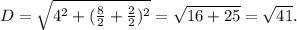 D= \sqrt{4^2+( \frac{8}{2} + \frac{2}{2})^2 } = \sqrt{16+25} = \sqrt{41}.