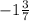 -1 \frac{3}{7}