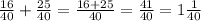 \frac{16}{40} + \frac{25}{40} = \frac{16+25}{40} = \frac{41}{40} = 1 \frac{1}{40}