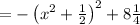 =-\left(x^2+ \frac{1}{2}\right)^2+8 \frac{1}{4}