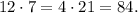 12 \cdot 7 = 4 \cdot 21 = 84 .